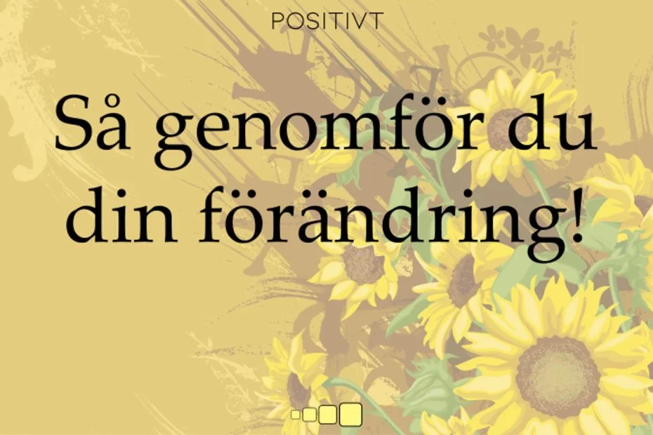 Så genomför du din förändring