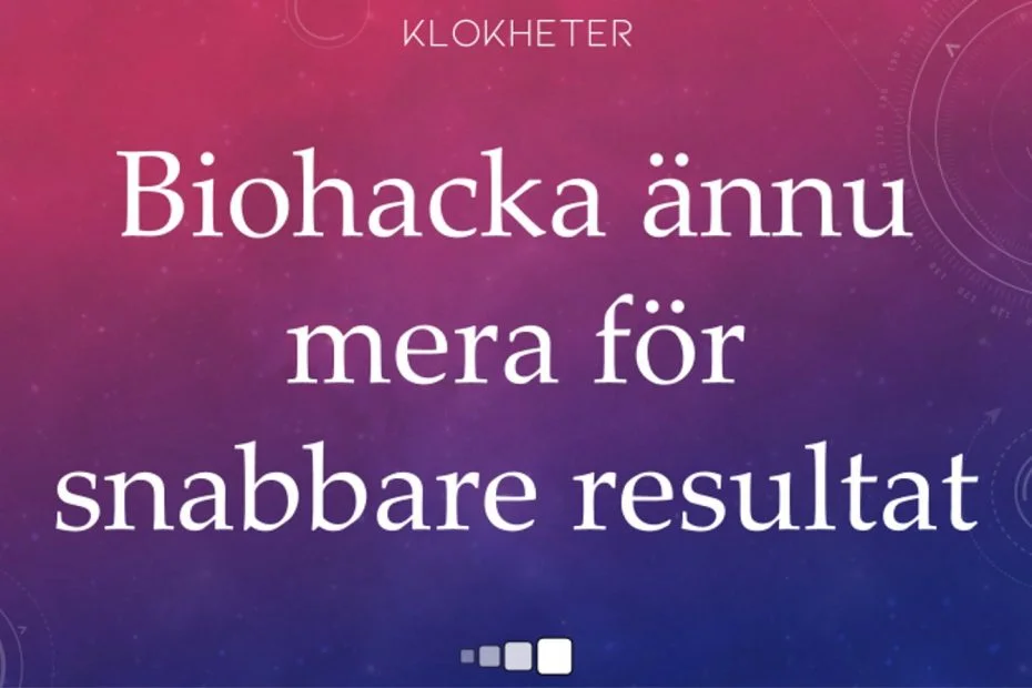 Biohacka ännu mera för snabbare resultat