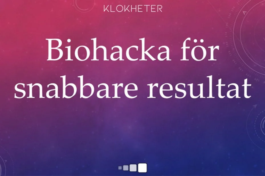 Biohacka för snabbare resultat
